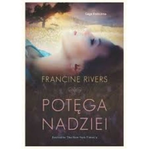 Potęga nadziei. Saga. Tom 1 - Francine Rivers
