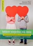 Miłość niejedno ma imię. O zakochaniu, randkowaniu i rozpoznawaniu prawdziwego uczucia - Mariola i Piotr Wołochowiczowie
