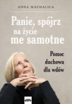 Panie, spójrz na życie me samotne - Anna Machalica