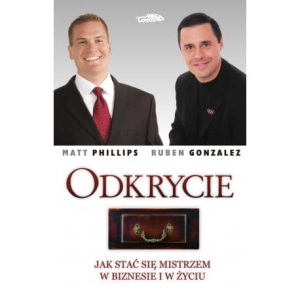 Odkrycie. Jak stać się mistrzem w biznesie i w życiu - Matt Phillips, Ruben Gonzalez