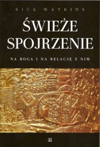 Świeże spojrzenie na Boga i na relację z Nim - Rick Watkins