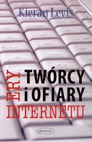 Twórcy i ofiary ery internetu - Kieran Levis