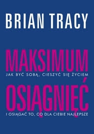Maksimum osiągnięć - Brian Tracy