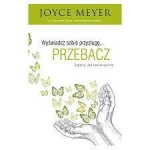 Wyświadcz sobie przysługę, przebacz - Joyce Meyer