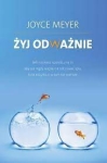 Żyj odważnie. Jeśli szukasz sposobu na to, aby już nigdy więcej nie odczuwać lęku, to ta książka ci w tym nie pomoże - Joyce Meyer