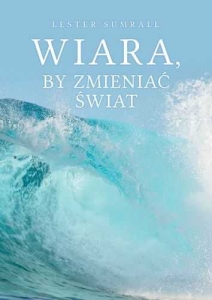 Wiara, by zmieniać świat - Lester Sumrall 
