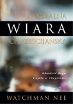 Normalna wiara chrześcijańska. Odnaleźć Boga i życie w Chrystusie - Watchman Nee