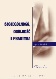 Szczególność, ogólność i praktyka życia kościoła - Witness Lee