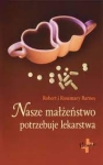 Nasze małżeństwo potrzebuje lekarstwa - Robert Barnes, Rosemary Barnes