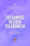 Tożsamość, religia, tolerancja. Wykłady filozoficzno-teologiczne katedry teologii systematycznej WBST. Tom 1 - Przemysław Chmielecki, Mateusz Wichary