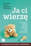 Ja ci wierzę. O zapobieganiu przemocy seksualnej wobec dzieci i adekwatnej reakcji na przypadki wykorzystania - Ewa Kusz, Małgorzata Terlikowska