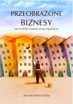 Przeobrażone biznesy. Jak na dobre zmienić swoją organizację - Chester Kylstra