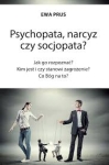 Psychopata, narcyz czy socjopata - Ewa Prus 