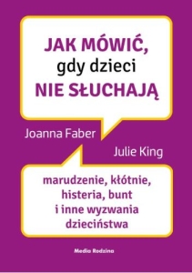 Jak mówić, gdy dzieci nie słuchają - Joanna Faber, Julie King