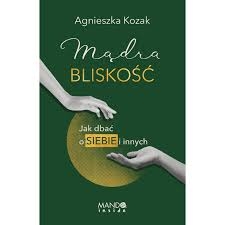 Mądra bliskość - Agnieszka Kozak