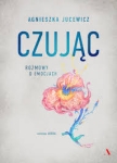 Czując. Rozmowy o emocjach - Agnieszka Jucewicz