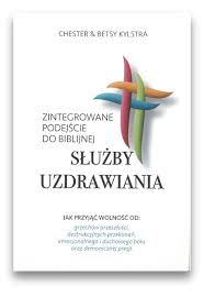 Zintegrowane podejście do biblijnej służby uzdrawiania - Chester Kylstra, Betsy Kylstra