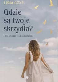 Gdzie są twoje skrzydła? - Lidia Czyż