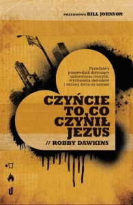 Czyńcie to, co czynił Jezus - Robby Dawkins