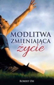 Modlitwa zmieniająca życie - Robert Oh